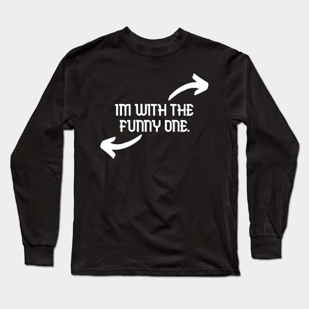 Im With The Funny One Funny Couples Humor Design Long Sleeve T-Shirt by Bazzar Designs